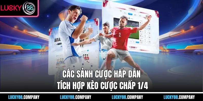 Các sảnh cược hấp dẫn tích hợp kèo cược chấp 1/4