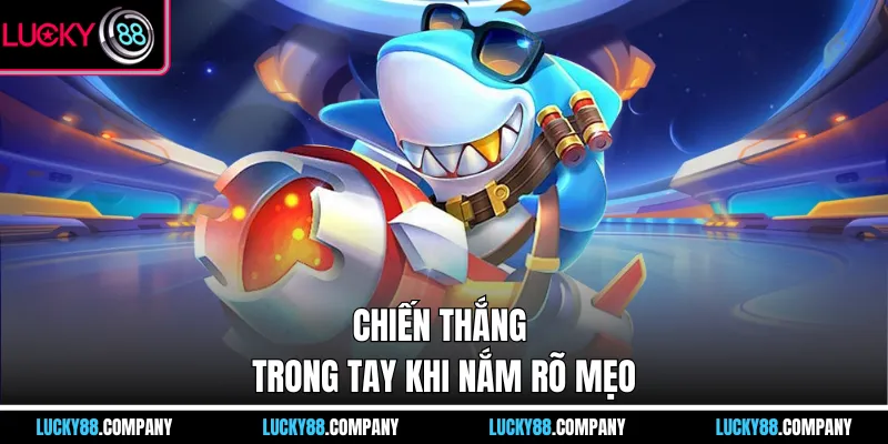 Chiến thắng trong tay khi nắm rõ mẹo