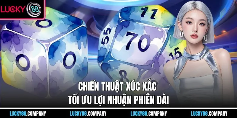 Chiến thuật xúc xắc tối ưu lợi nhuận phiên dài