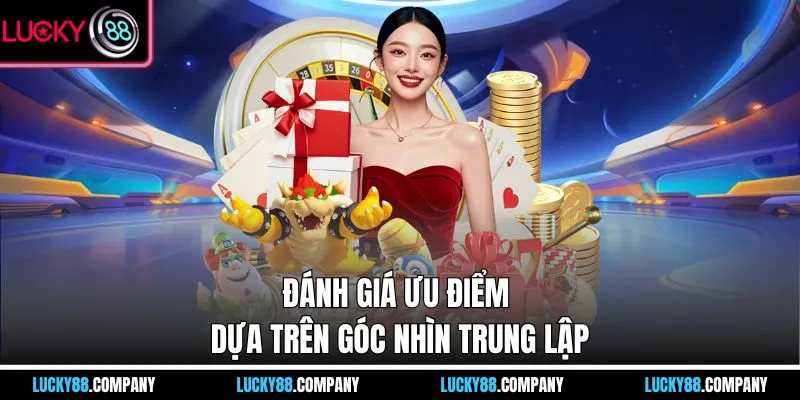 Đánh giá ưu điểm dựa trên góc nhìn trung lập