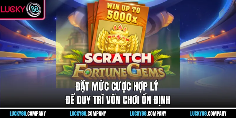 Đặt mức cược hợp lý để duy trì vốn chơi ổn định