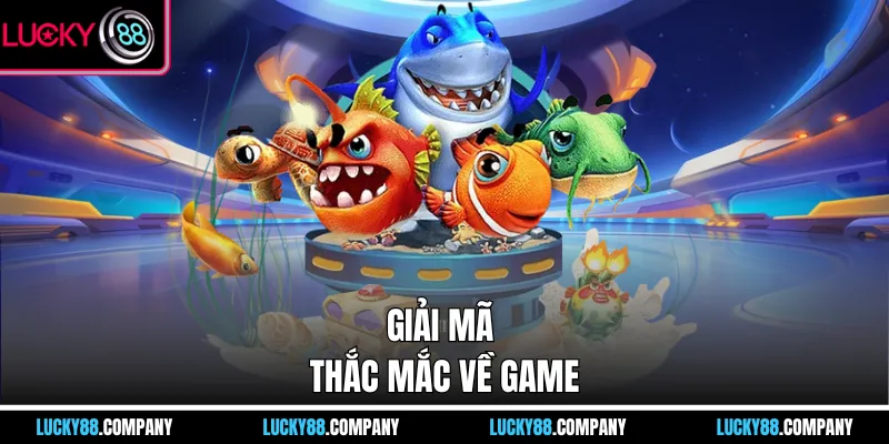 Giải mã thắc mắc về game 