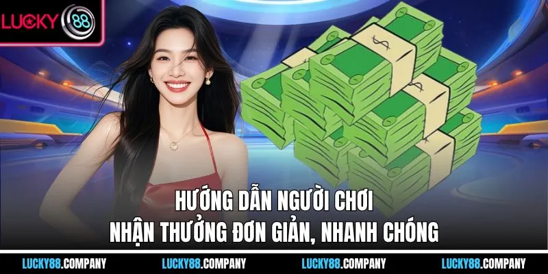 Hướng dẫn người chơi nhận thưởng đơn giản, nhanh chóng