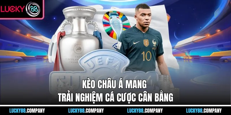 Kèo Châu Á mang trải nghiệm cá cược cân bằng