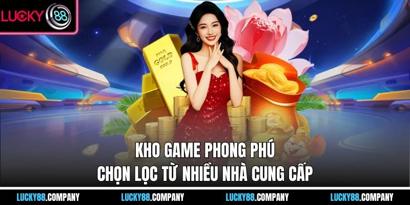 Kho game phong phú, chọn lọc từ nhiều nhà cung cấp