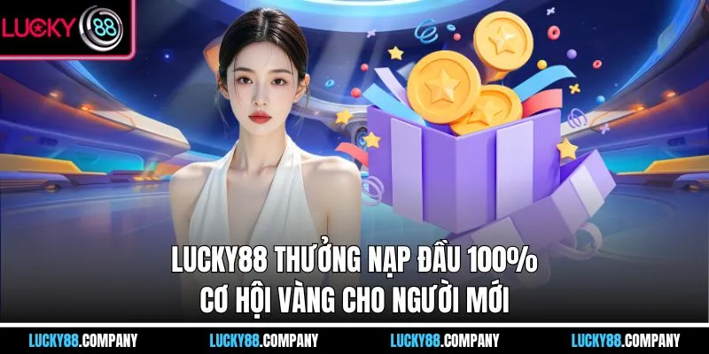 LUCKY88 Thưởng Nạp Đầu 100%