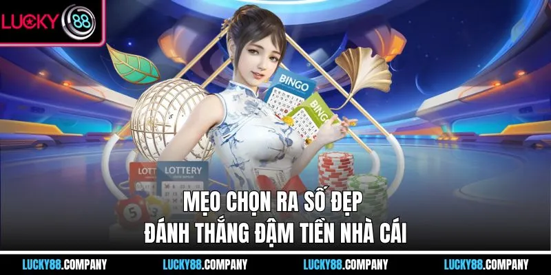 Mẹo chọn ra số đẹp đánh thắng đậm tiền nhà cái 