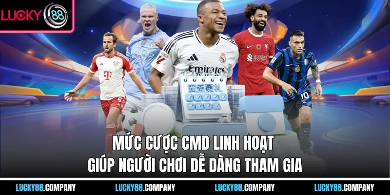 Mức cược CMD linh hoạt giúp người chơi dễ dàng tham gia