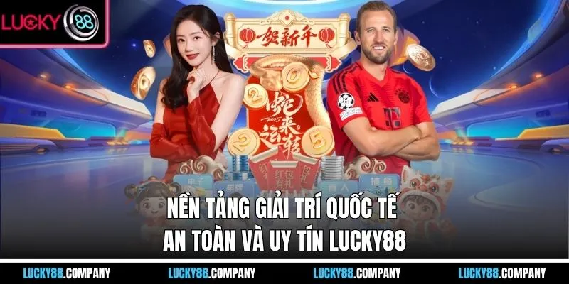 Nền tảng giải trí quốc tế an toàn và uy tín LUCKY88