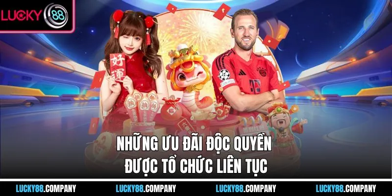 Những ưu đãi độc quyền được tổ chức liên tục