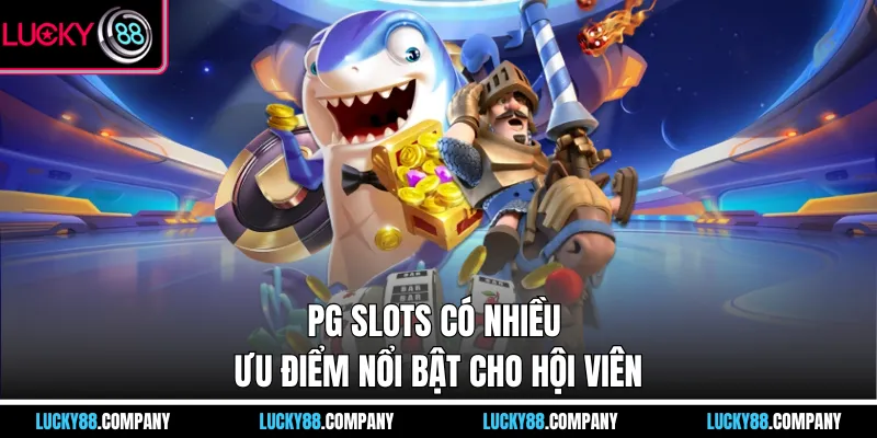 PG Slots có nhiều ưu điểm nổi bật cho hội viên