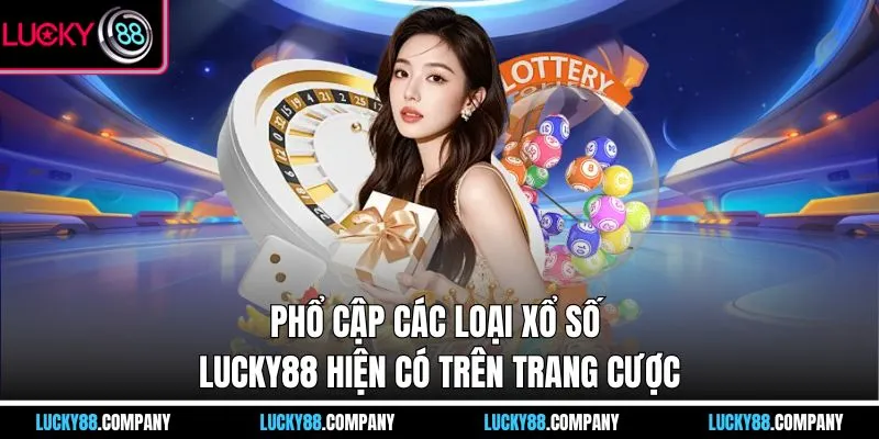 Phổ cập các loại xổ số LUCKY88 hiện có trên trang cược 