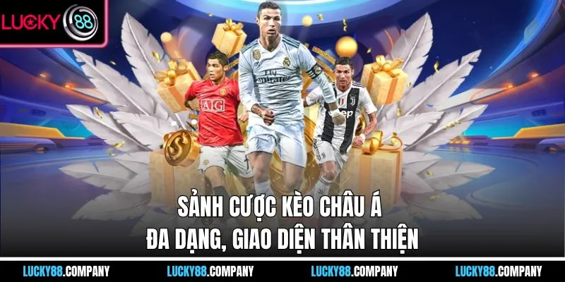 Sảnh cược kèo Châu Á đa dạng, giao diện thân thiện