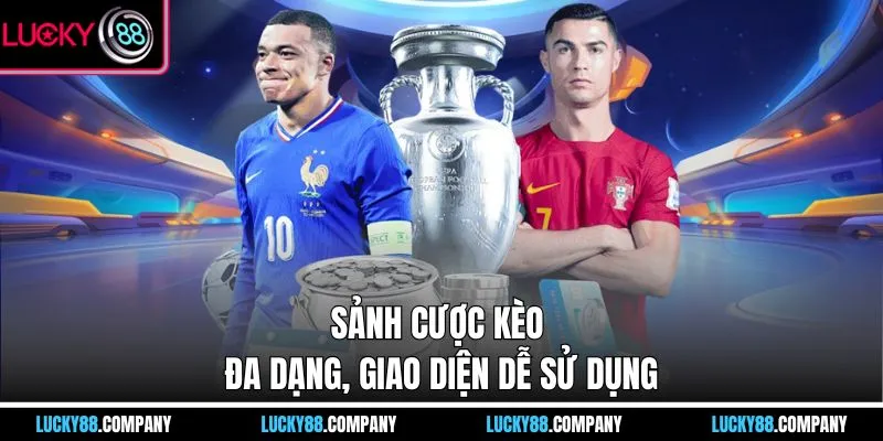 Sảnh cược kèo đa dạng, giao diện dễ sử dụng