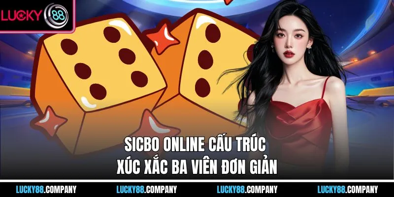 Sicbo online cấu trúc xúc xắc ba viên đơn giản