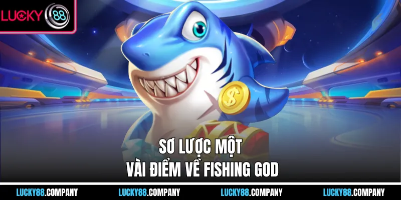 Sơ lược một vài điểm về Fishing God