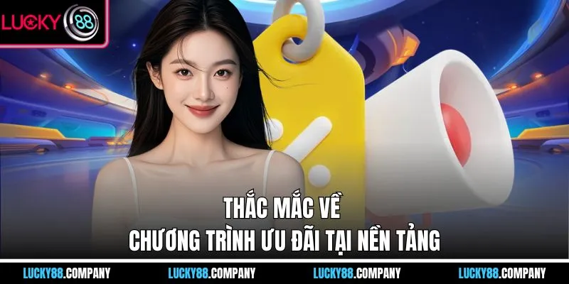 Thắc mắc về chương trình ưu đãi tại nền tảng