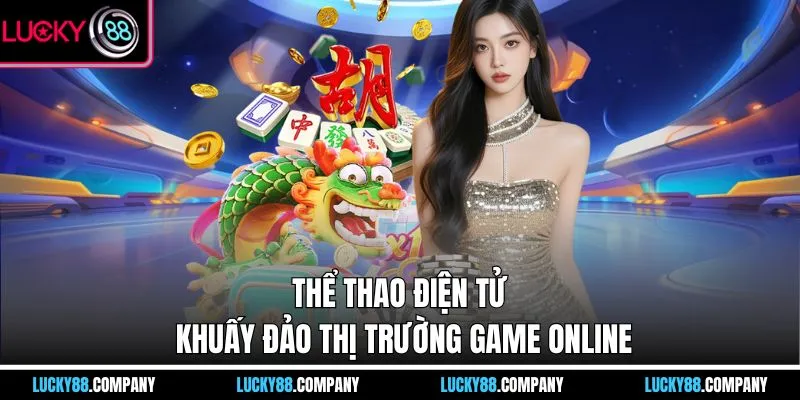 Thể thao điện tử khuấy đảo thị trường game online