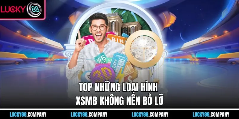 Top những loại hình XSMB không nên bỏ lỡ
