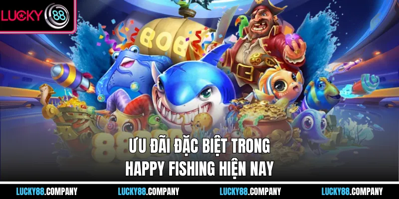 Ưu đãi đặc biệt trong Happy Fishing hiện nay
