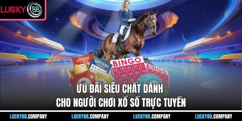 Ưu đãi siêu chất dành cho người chơi xổ số trực tuyến