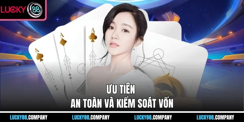 Ưu tiên an toàn và kiểm soát vốn